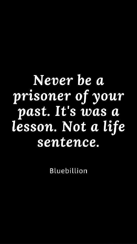 Never be a prisoner of your past Its was a lesson Not a life sentence Bluebillion