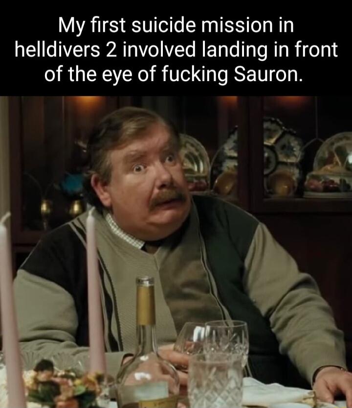 My first suicide mission in helldivers 2 involved landing in front of the eye of fucking Sauron