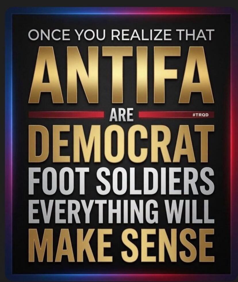 ONCE YOU REALIZE THAT ANTIFA ARE DEMOCRAT FOOT SOLDIERS EVERYTHING WILL MAKE SENSE #TRQD