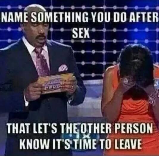 NAME SOMETHING YOU DO AFTER SEX THAT LET'S THE OTHER PERSON KNOW IT'S TIME TO LEAVE