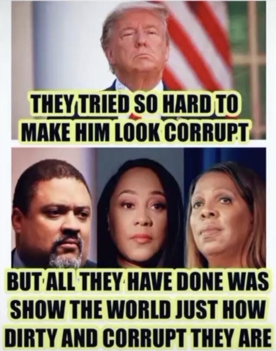 THEY TRIED SO HARD TO MAKE HIM LOOK CORRUPT BUT ALL THEY HAVE DONE WAS SHOW THE WORLD JUST HOW DIRTY AND CORRUPT THEY ARE