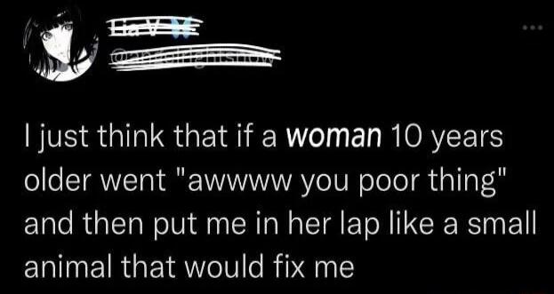 P SSRGS GEIR Rl EI R ORZEETS older went awwww you poor thing and then put me in her lap like a small ERINEIRGEIRMT RPN