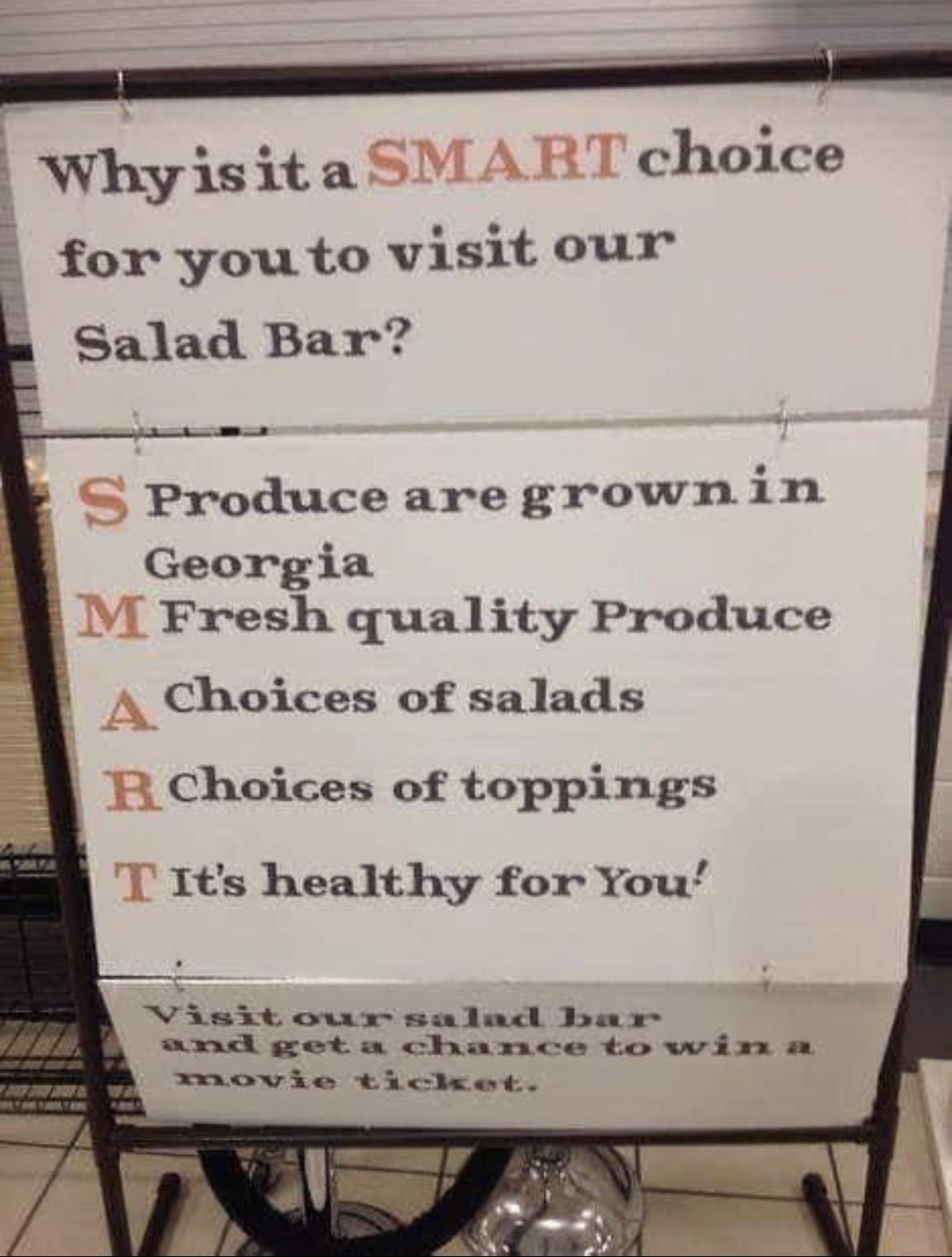 Whyis itaSMART choice for you to visit our Salad Bar f Produce are grown in B Georgia B VI Fresh quality Produce A Choices of salads 1 Choices of toppings T Its healthy for You Visit owr salod Iroa e and get a chance to wimn a TOovie ticket