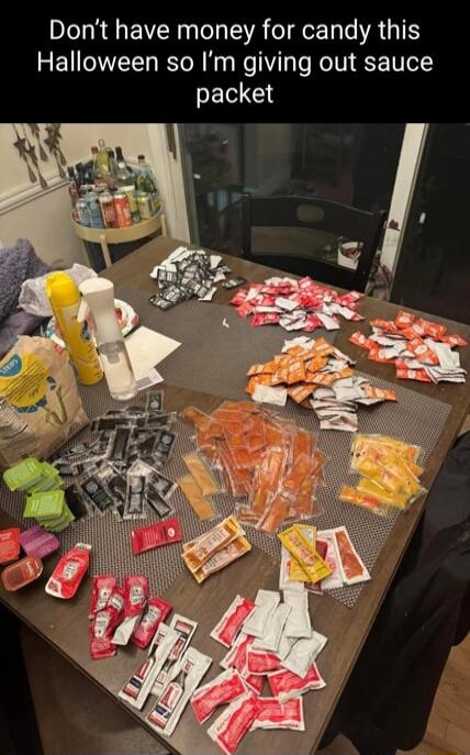 Don't have money for candy this Halloween so I'm giving out sauce packet