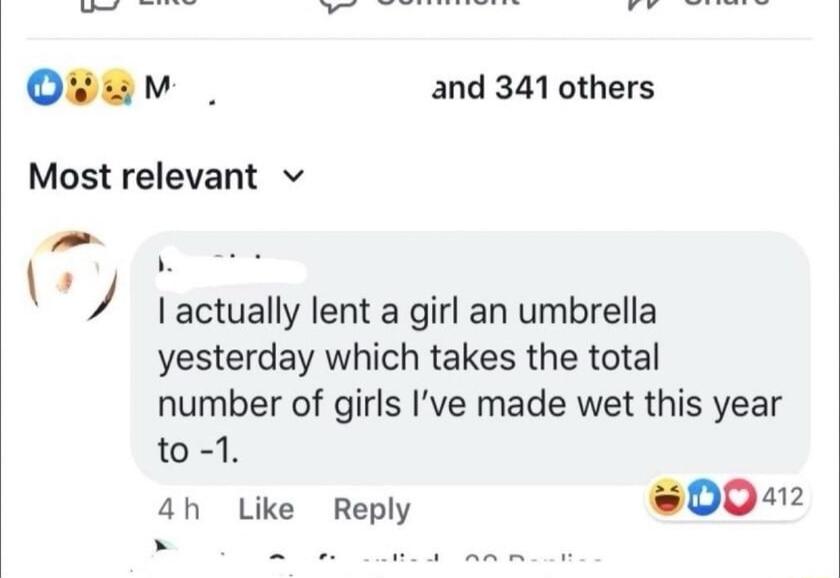 Owuwv and 341 others Most relevant v Iactuaily lent a girl an umbrella yesterday which takes the total number of girls Ive made wet this year to 1 4h Like Reply 0002