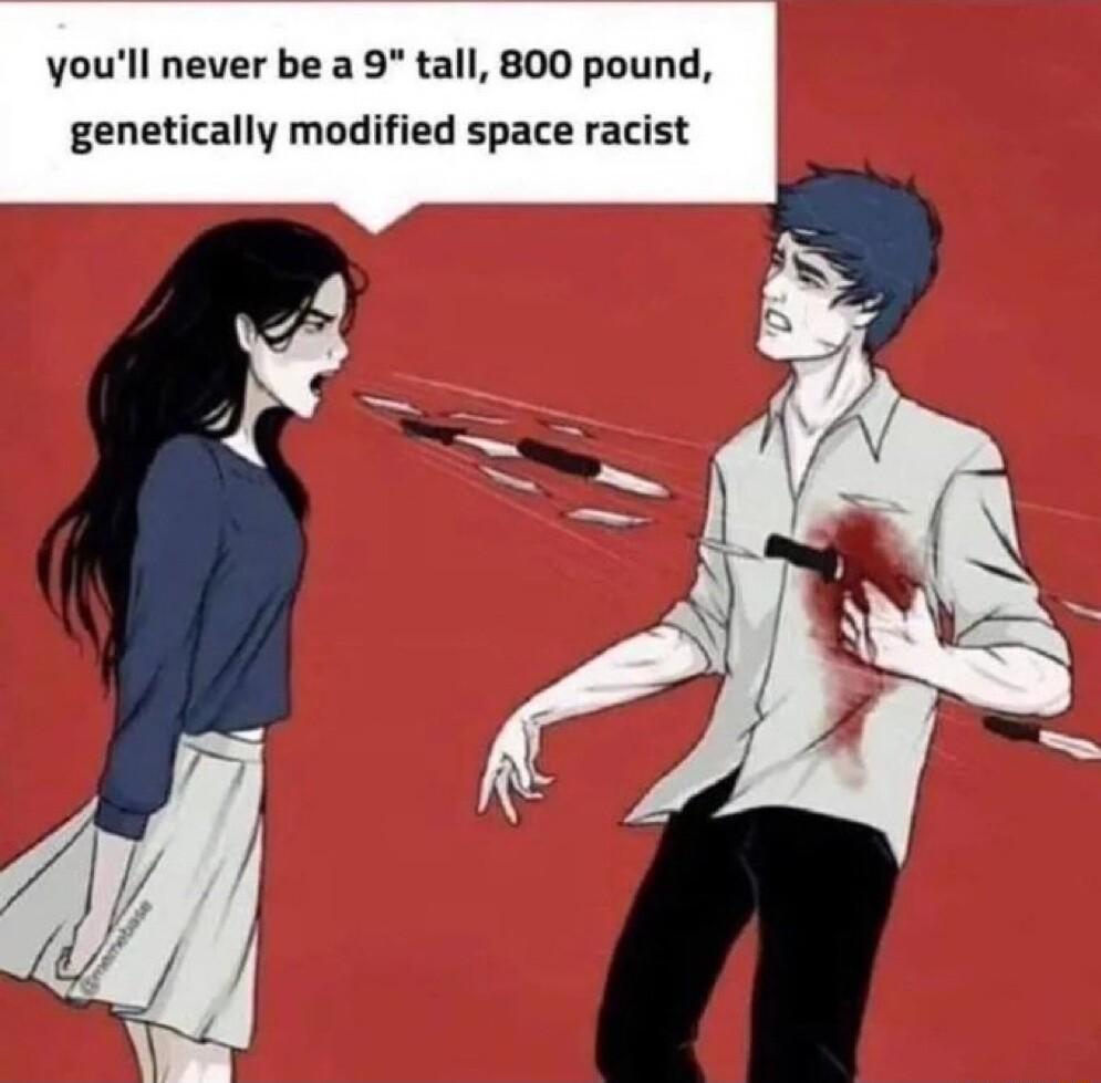 youll never be a 9 tall 800 pound genetically modified space racist