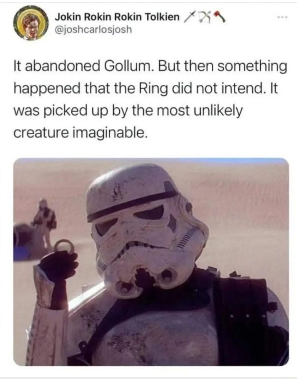 Jokin Rokin Rokin Tolkien 5 It abandoned Gollum But then something happened that the Ring did not intend It was picked up by the most unlikely creature imaginable