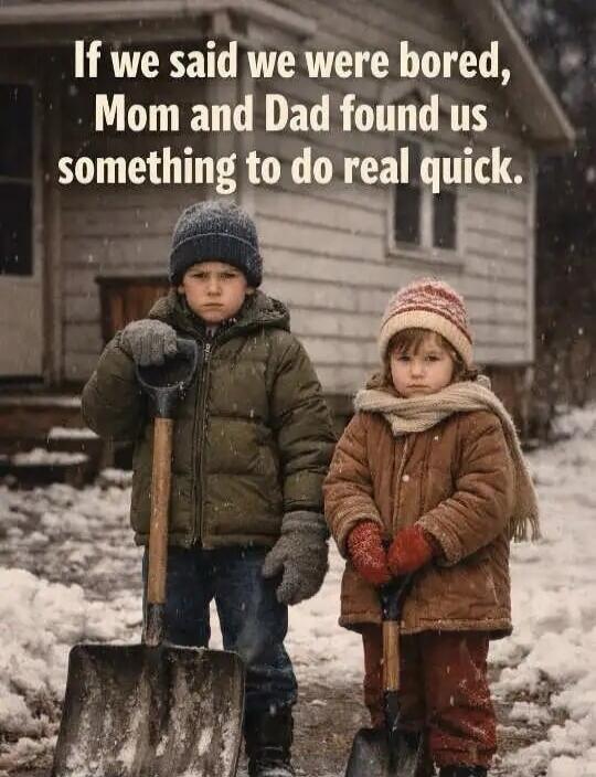 If we said we were bored, Mom and Dad found us something to do real quick.