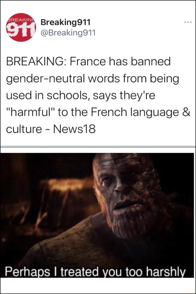 A i Breaking911 2 J Breaking911 BREAKING France has banned gender neutral words from being used in schools says theyre harmful to the French language culture News18 Perhaps treated you too harshl