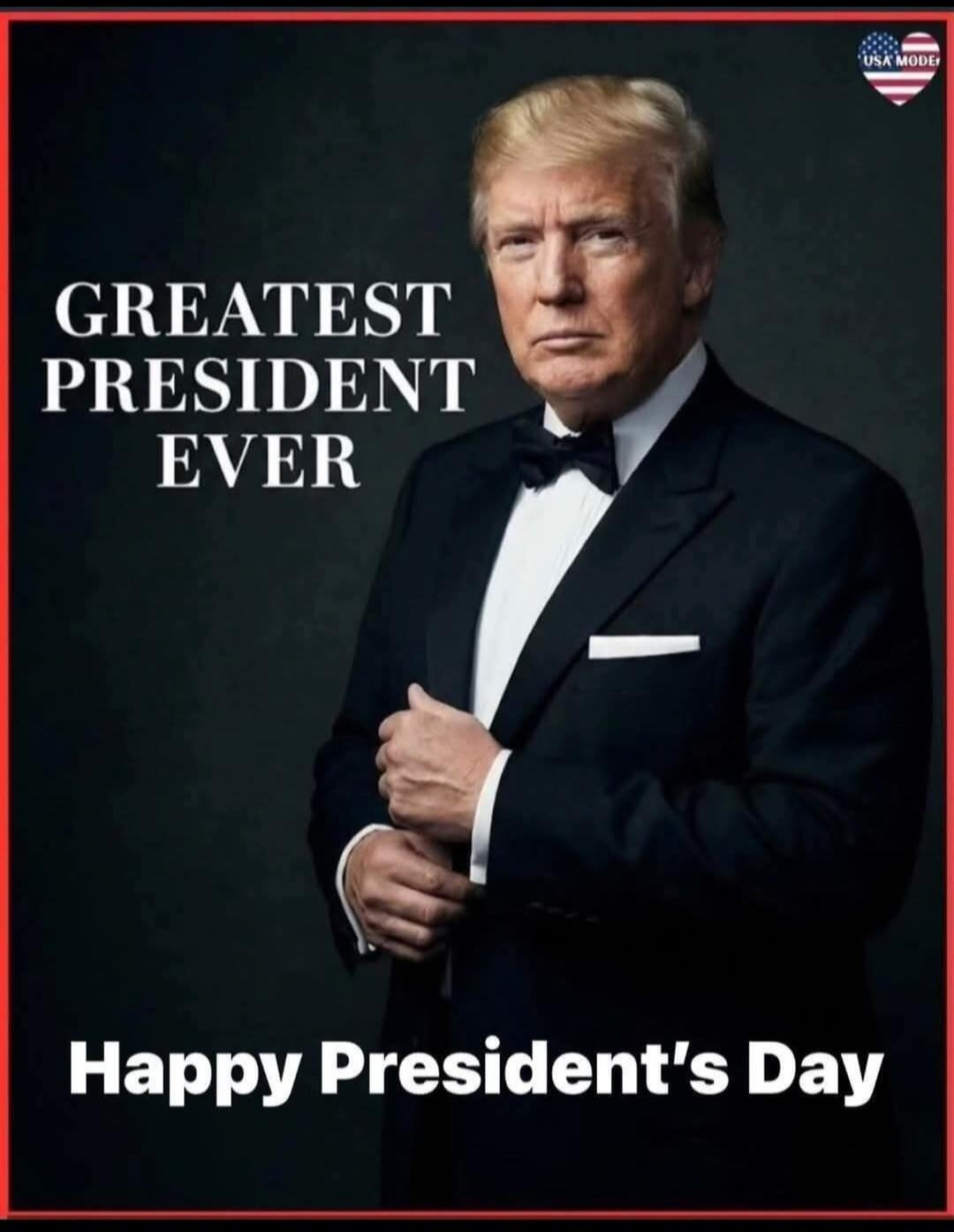GREATEST PRESIDENT EVER
Happy President's Day