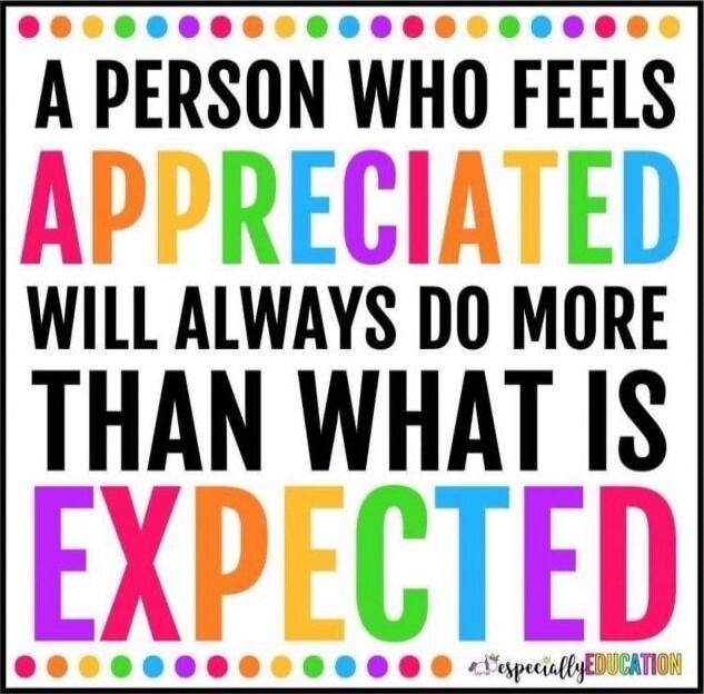 A PERSON WHO FEELS APPRECIATED WILL ALWAYS DO MORE THAN WHAT IS EXPECTED