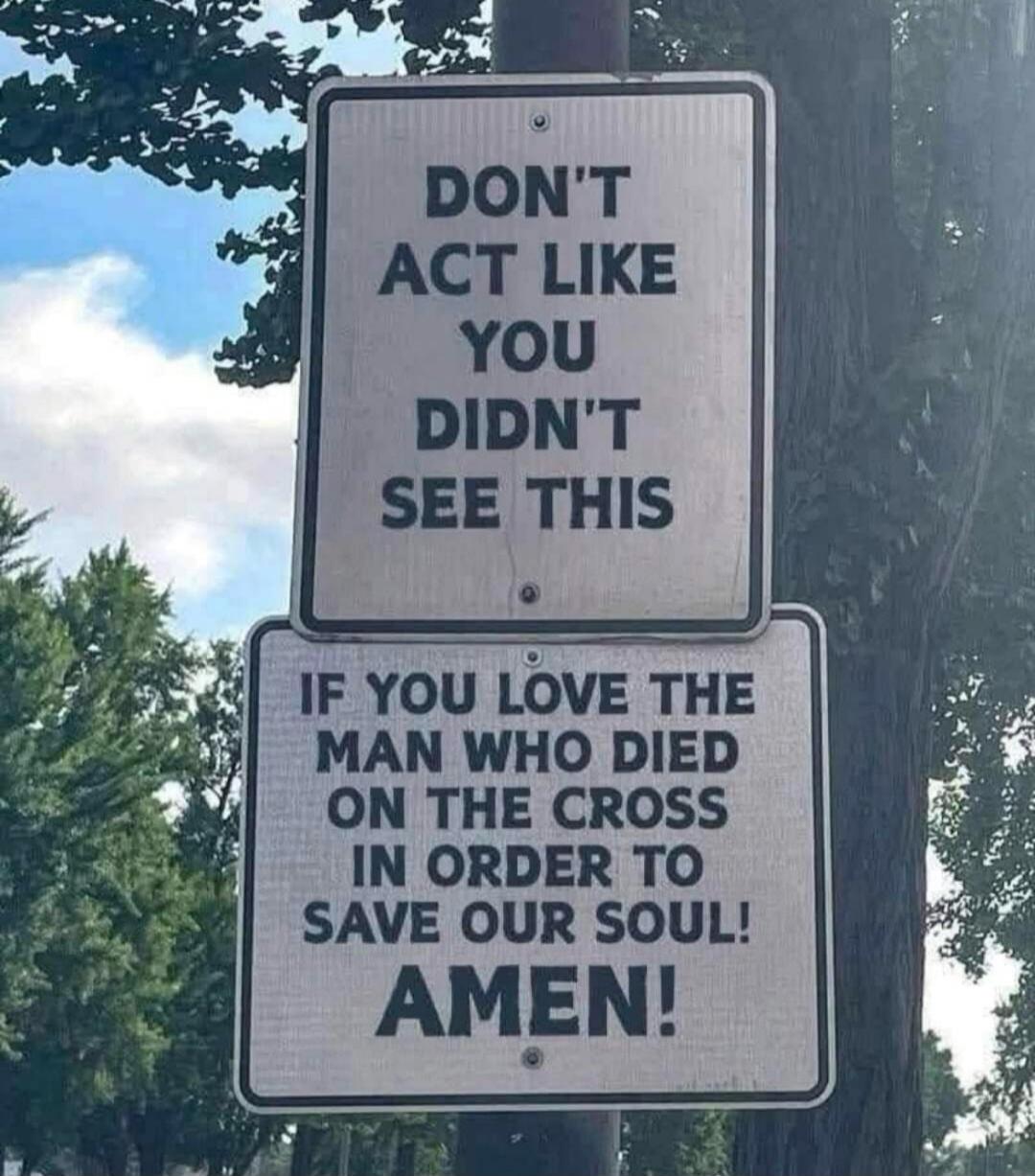 DON'T ACT LIKE YOU DIDN'T SEE THIS IF YOU LOVE THE MAN WHO DIED ON THE CROSS IN ORDER TO SAVE OUR SOUL! AMEN!