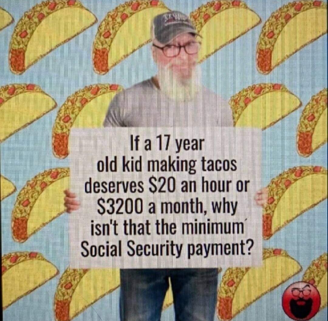 If a 17 year old kid making tacos deserves $20 an hour or $3200 a month, why isn't that the minimum Social Security payment?