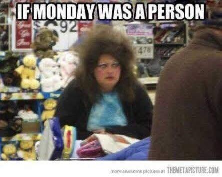 IF MONDAY WAS A PERSON