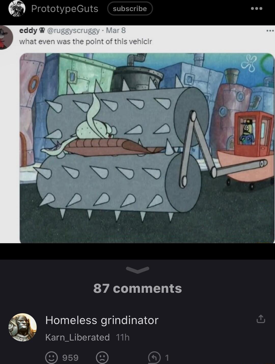 S PrototypeGuts subscribe 87 comments Homeless grindinator Karn_Liberated 11h O