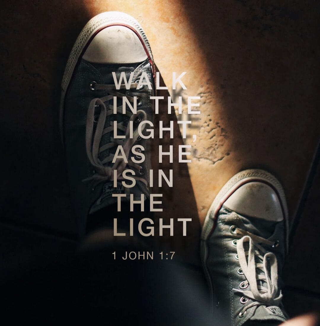 WALK IN THE LIGHT, AS HE IS IN THE LIGHT 1 JOHN 1:7