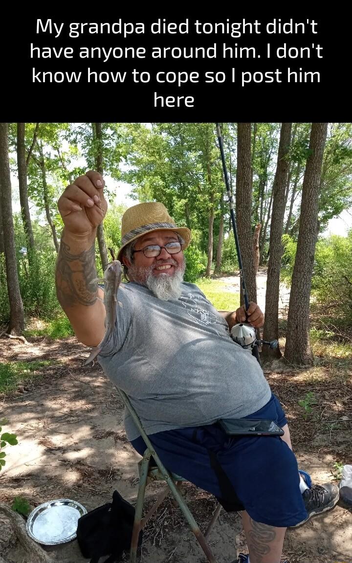My grandpa died tonight didnt have anyone around him dont know how to cope so post him here