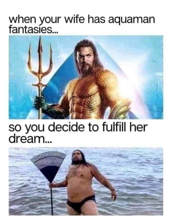 when your wife has aquaman fantasies i 3 54 2 so you decide to fulfill her dream