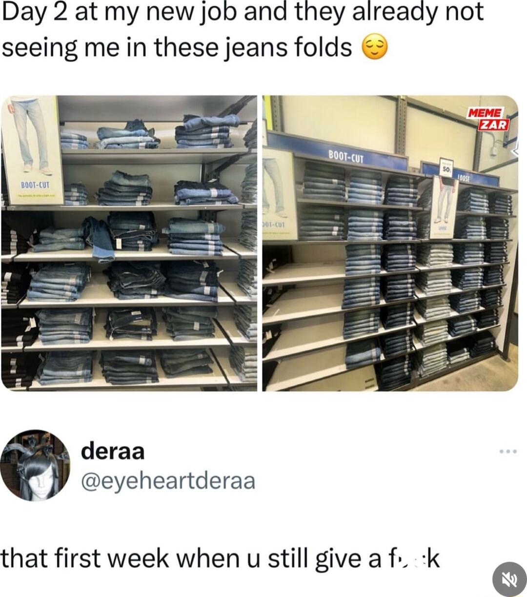 Day 2 at my new job and they already not seeing me in these jeans folds deraa eyeheartderaa that first week when u still give a f k 0