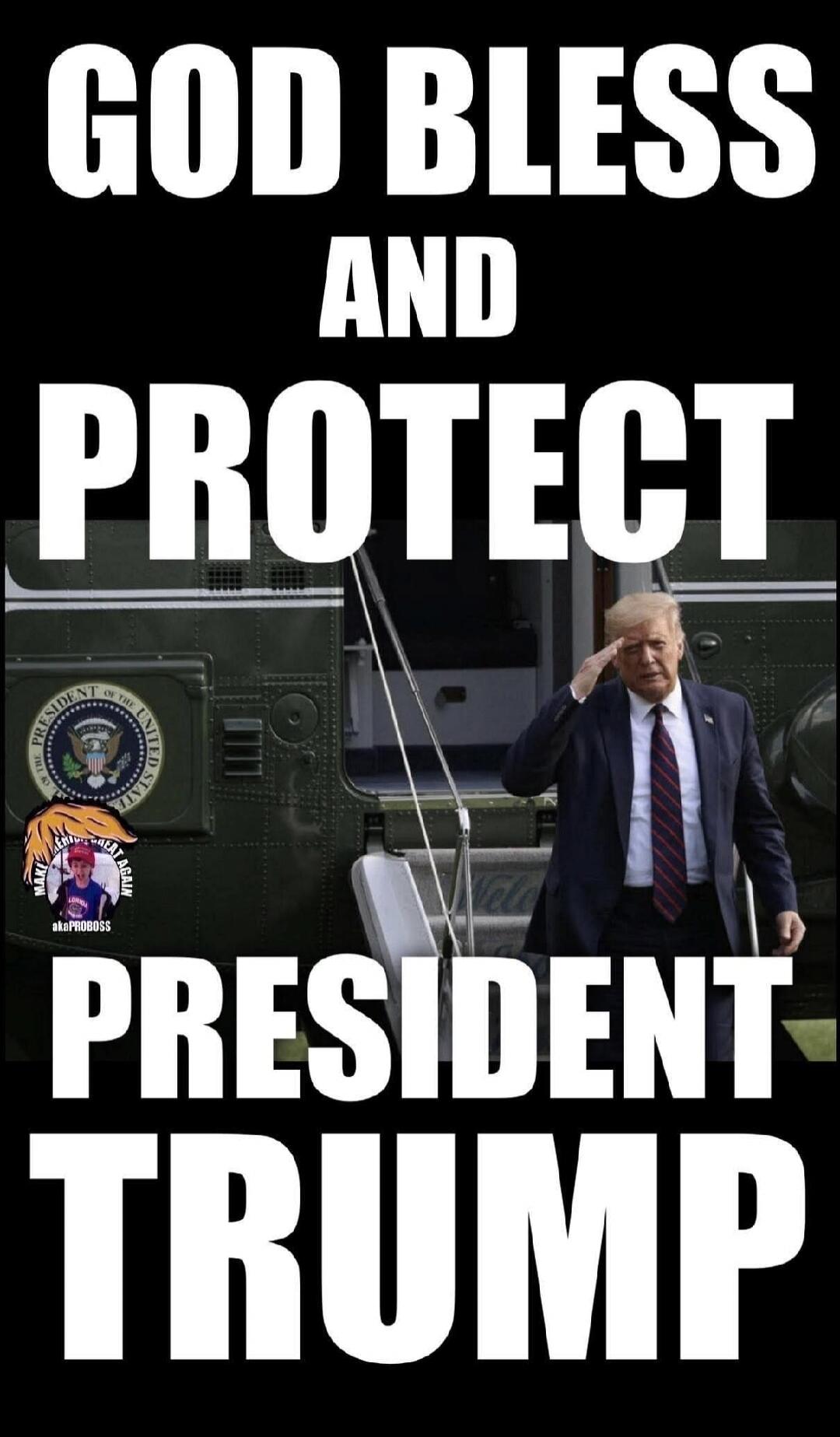 GOD BLESS AND PROTECT PRESIDENT TRUMP