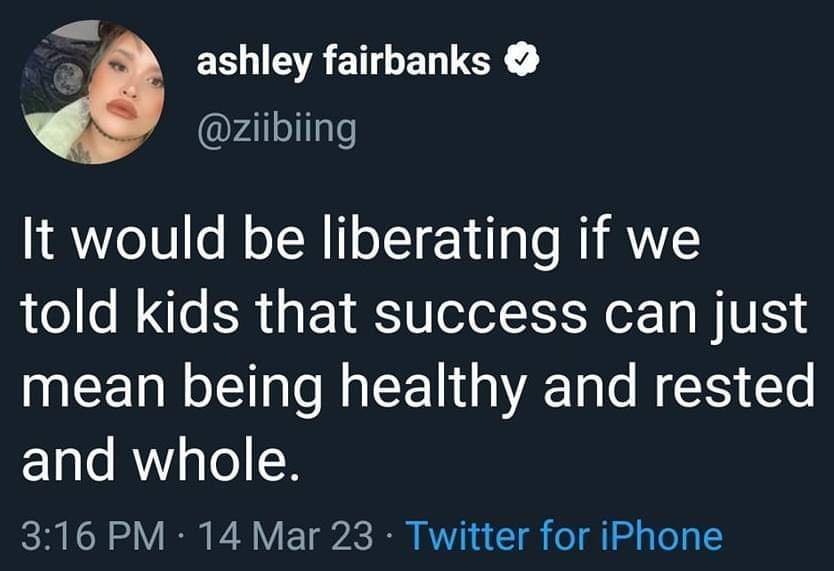 ECLERETEN ziibiing It would be liberating if we told kids that success can just mean being healthy and rested and whole 316 PM 14 Mar 23 Twitter for iPhone