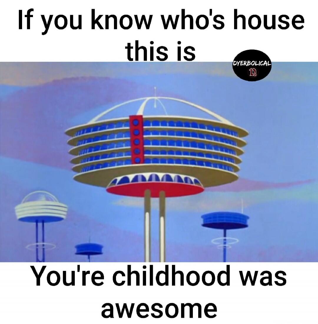 If you know who's house this is You're childhood was awesome