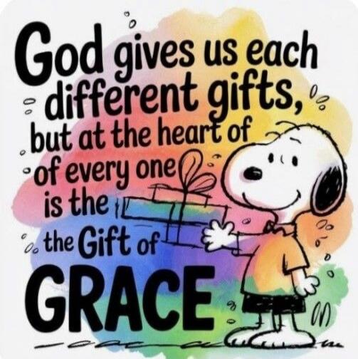 God gives us each different gifts, but at the heart of every one is the Gift of GRACE