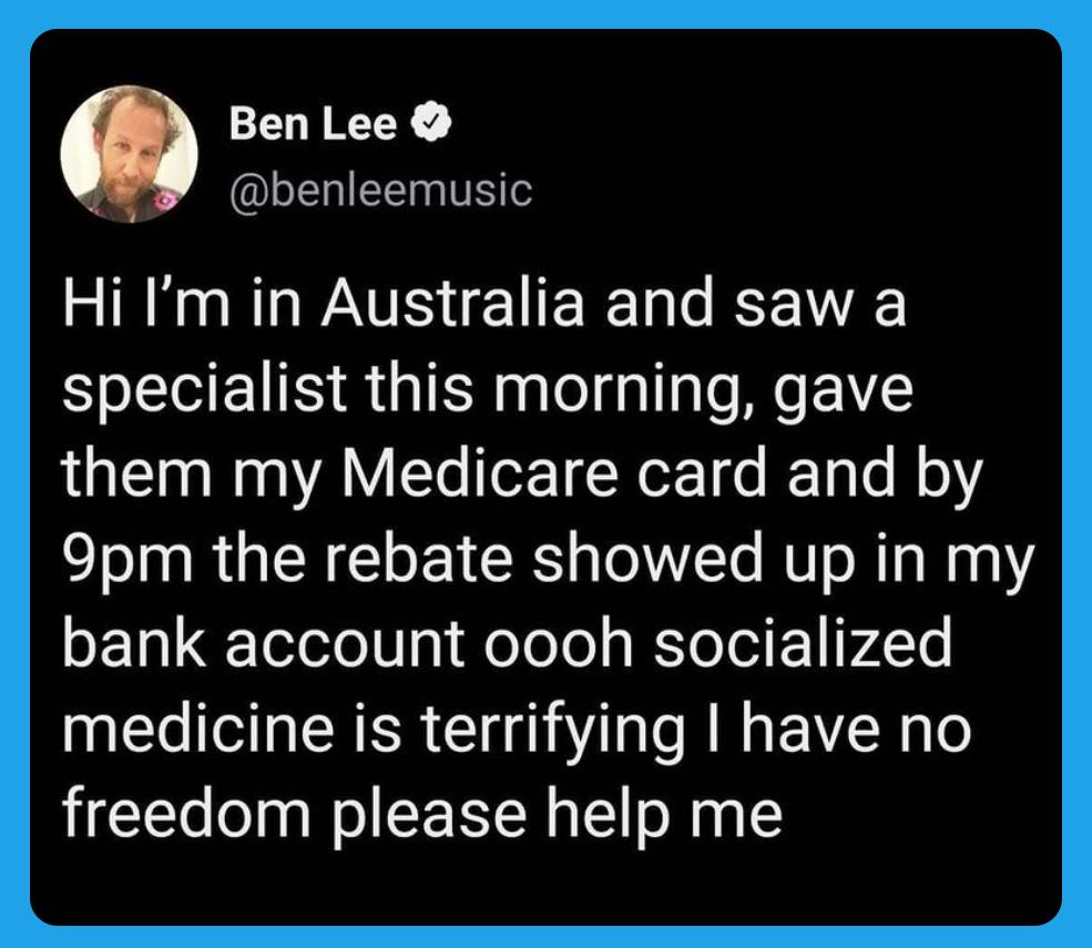 Ben Lee I EE TS Hi Im in Australia and saw a specialist this morning gave them my Medicare card and by 9pm the rebate showed up in my bank account oooh socialized medicine is terrifying have no freedom please help me