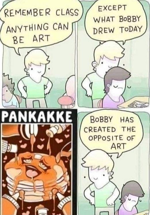 EXCEPT WHAT BoBBY DREW ToDAY MEMBEP CLASS 7 ANy THING CAN T BoBBY HAS MB CREATED THE OPPOSITE oF ART