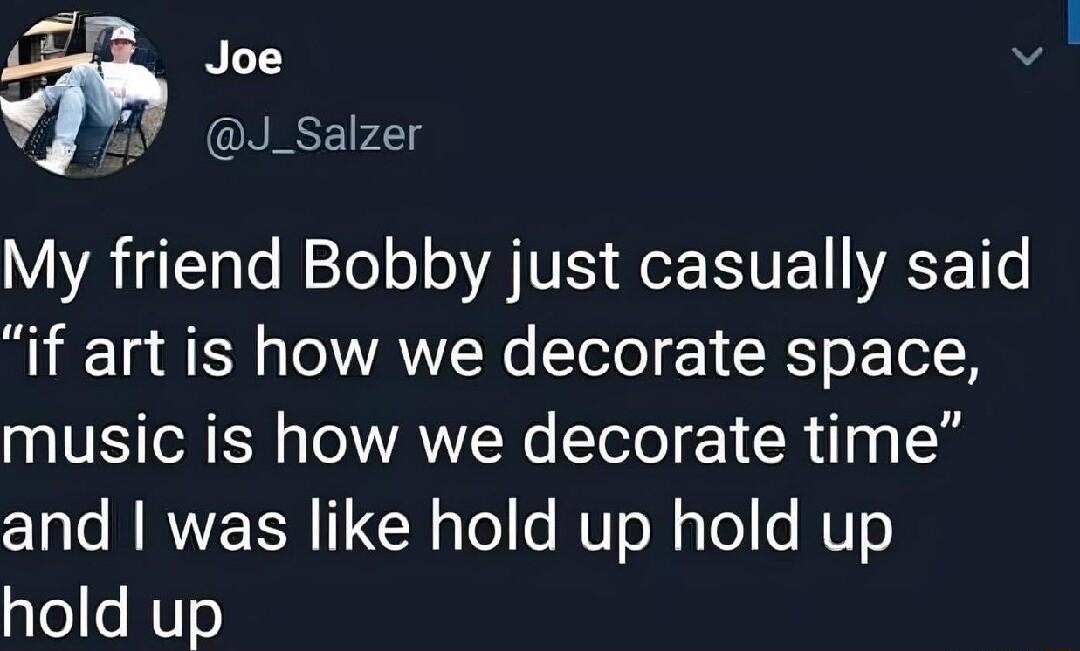 Joe v v AMRONEEy My friend Bobby just casually said if art is how we decorate space TR ER T VAN ee T Y CR AT 8 Clal WRVEER T CH o T o N Tol s T o gles NTe