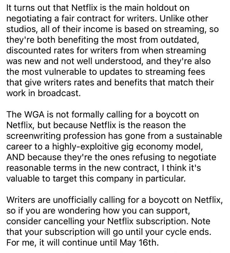 It turns out that Netflix is the main holdout on negotiating a fair contract for writers Unlike other studios all of their income is based on streaming so theyre both benefiting the most from outdated discounted rates for writers from when streaming was new and not well understood and theyre also the most vulnerable to updates to streaming fees that give writers rates and benefits that match their