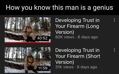 How you know this man is a genius Developing Trust in Your Firearm Long Version 80K views 6 days ago Developing Trust in Your Firearm Short EEh 31K views 6 days ago