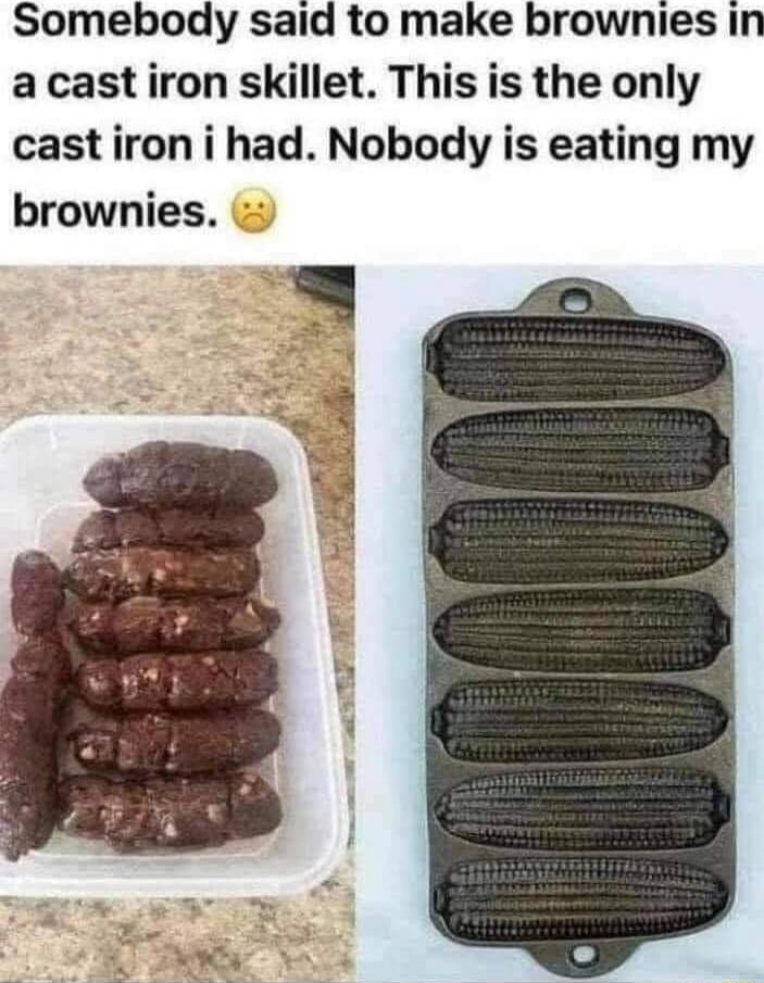 Somebody said to make brownies in a cast iron skillet. This is the only cast iron i had. Nobody is eating my brownies. 😟