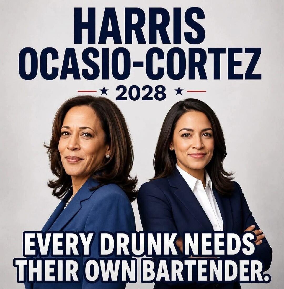 HARRIS OCASIO-CORTEZ 2028 EVERY DRUNK NEEDS THEIR OWN BARTENDER.
