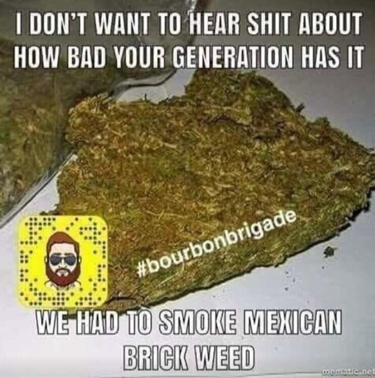 I DONT WANT TOHEAR SHIT ABOUT HOWBAD YOUR GENERATION HAS T