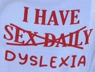 I HAVE SEX DAILY DYSLEXIA