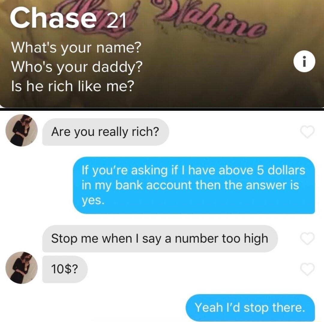 04 F 1 30 Whats your name Whos your daddy Is he rich like me Are you really rich Stop me when say a number too high 1087