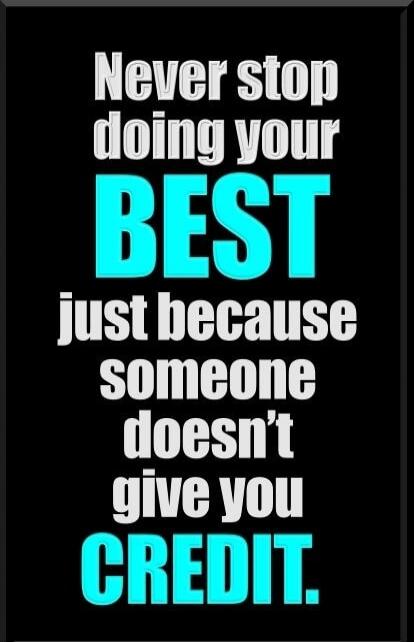 Never stop doing your BEST just because someone doesn't give you CREDIT.