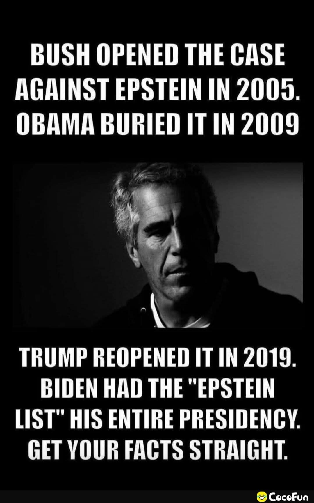 BUSH OPENED THE CASE AGAINST EPSTEIN IN 2005. OBAMA BURIED IT IN 2009. TRUMP REOPENED IT IN 2019. BIDEN HAD THE 