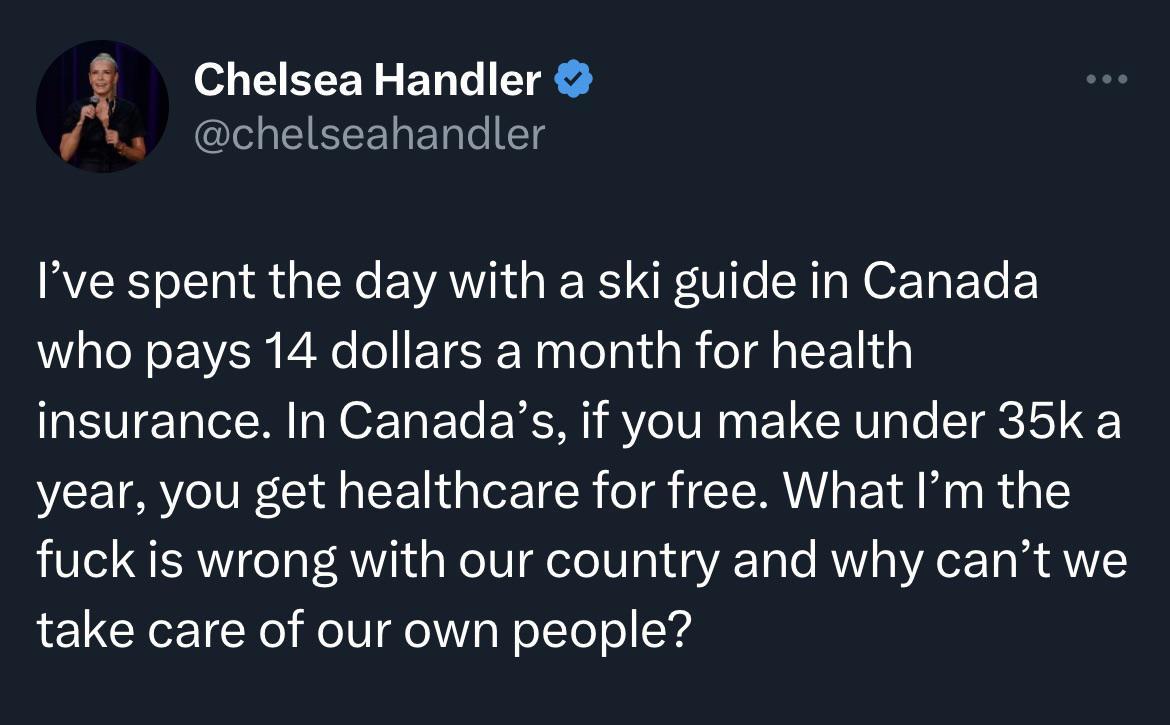 g EEEEERE GEEEELEDTETS Ive spent the day with a ski guide in Canada who pays 14 dollars a month for health insurance In Canadas if you make under 35k a year you get healthcare for free What Im the fuck is wrong with our country and why cant we take care of our own people