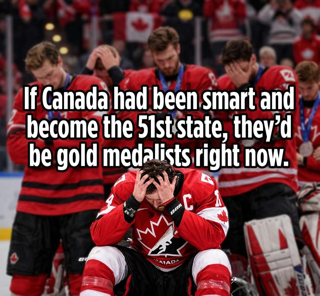 If Canada had been smart and become the 51st state, they'd be gold medalists right now.