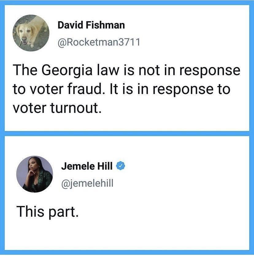 David Fishman Rocketman3711 The Georgia law is not in response to voter fraud It is in response to voter turnout Jemele Hill jemelehill This part