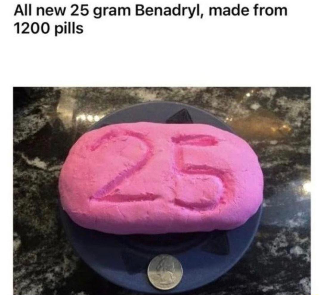 All new 25 gram Benadryl made from 1200 pills