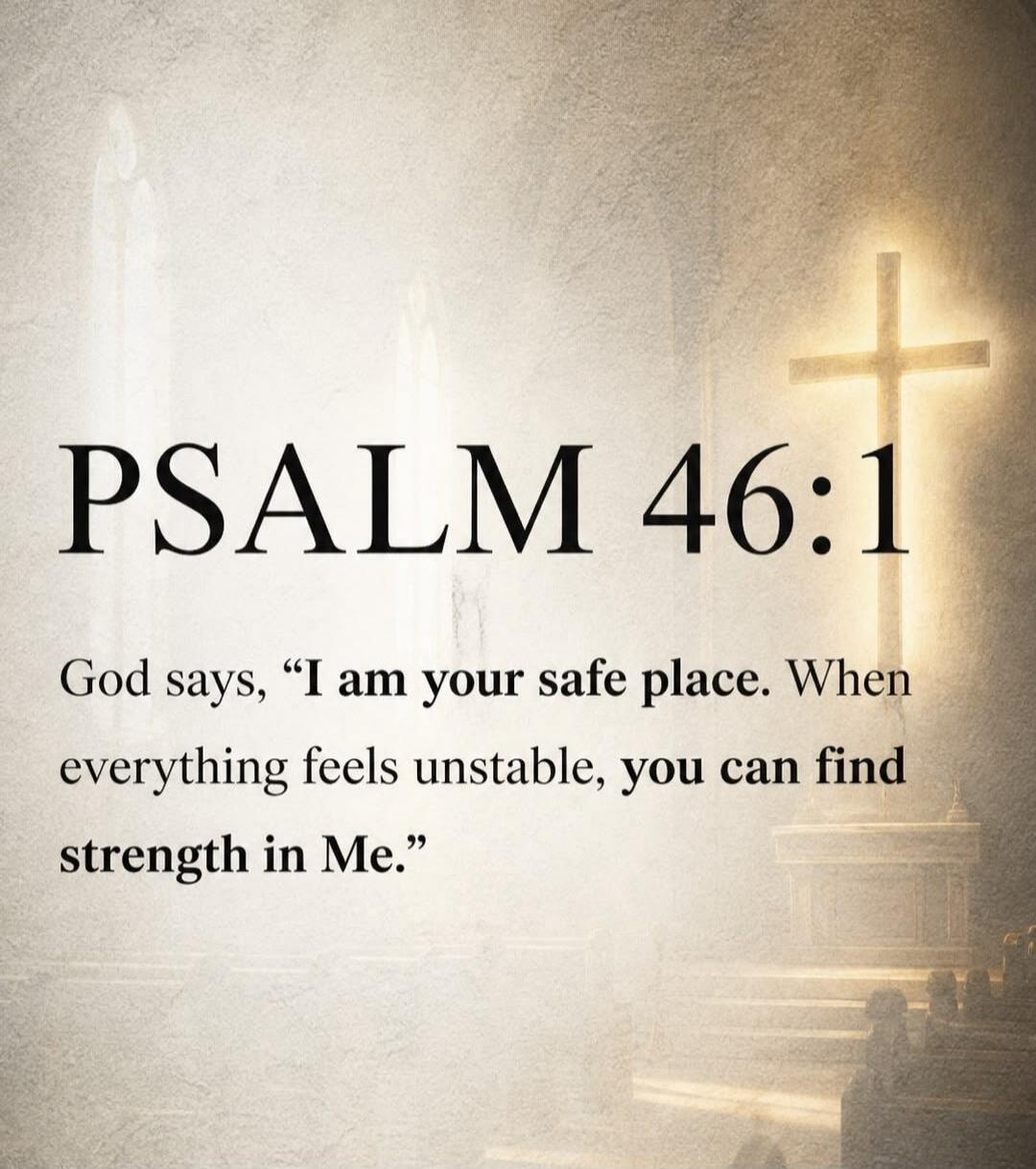 PSALM 46:1 God says, 