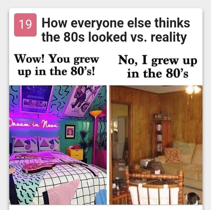 How everyone else thinks the 80s looked vs reality Wow You grew No I grew up up in the 80s in the 80s