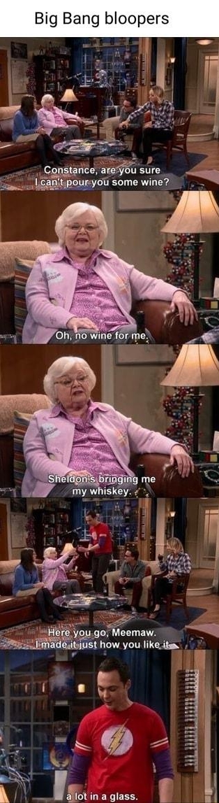 Big Bang bloopers Canstarie areou sure ggqgoggyo some wine Meemaw A imad s hcw you likeitm T o s AT N A cr N f W WL OA
