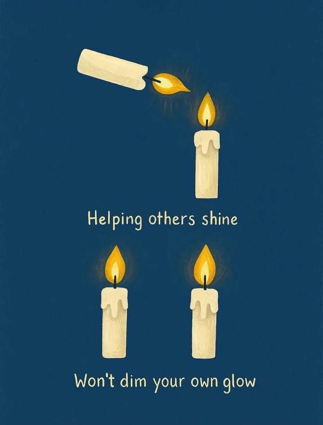 Helping others shine\nWon't dim your own glow