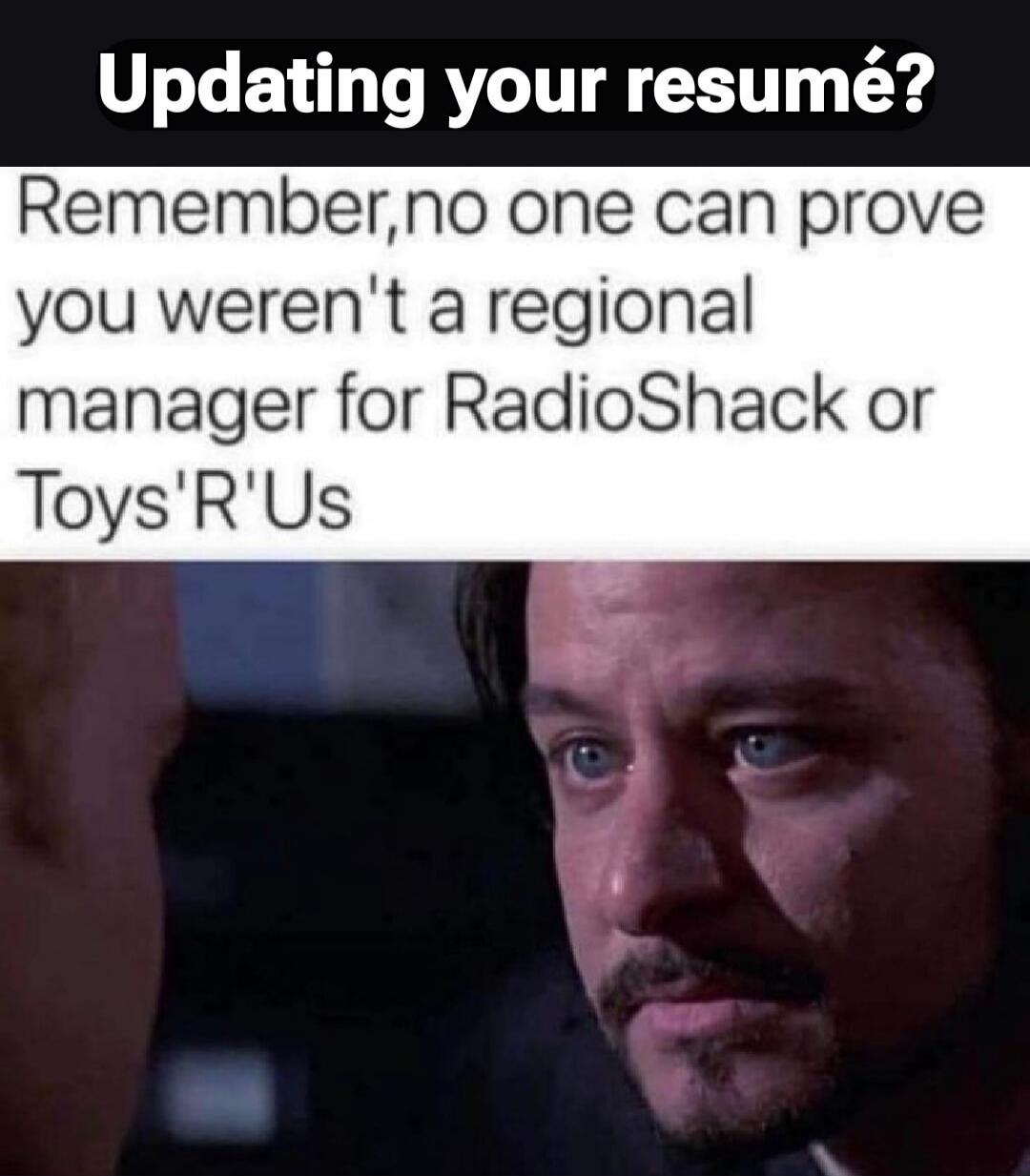 Updating your resume? Remember, no one can prove you weren't a regional manager for RadioShack or Toys'R'Us