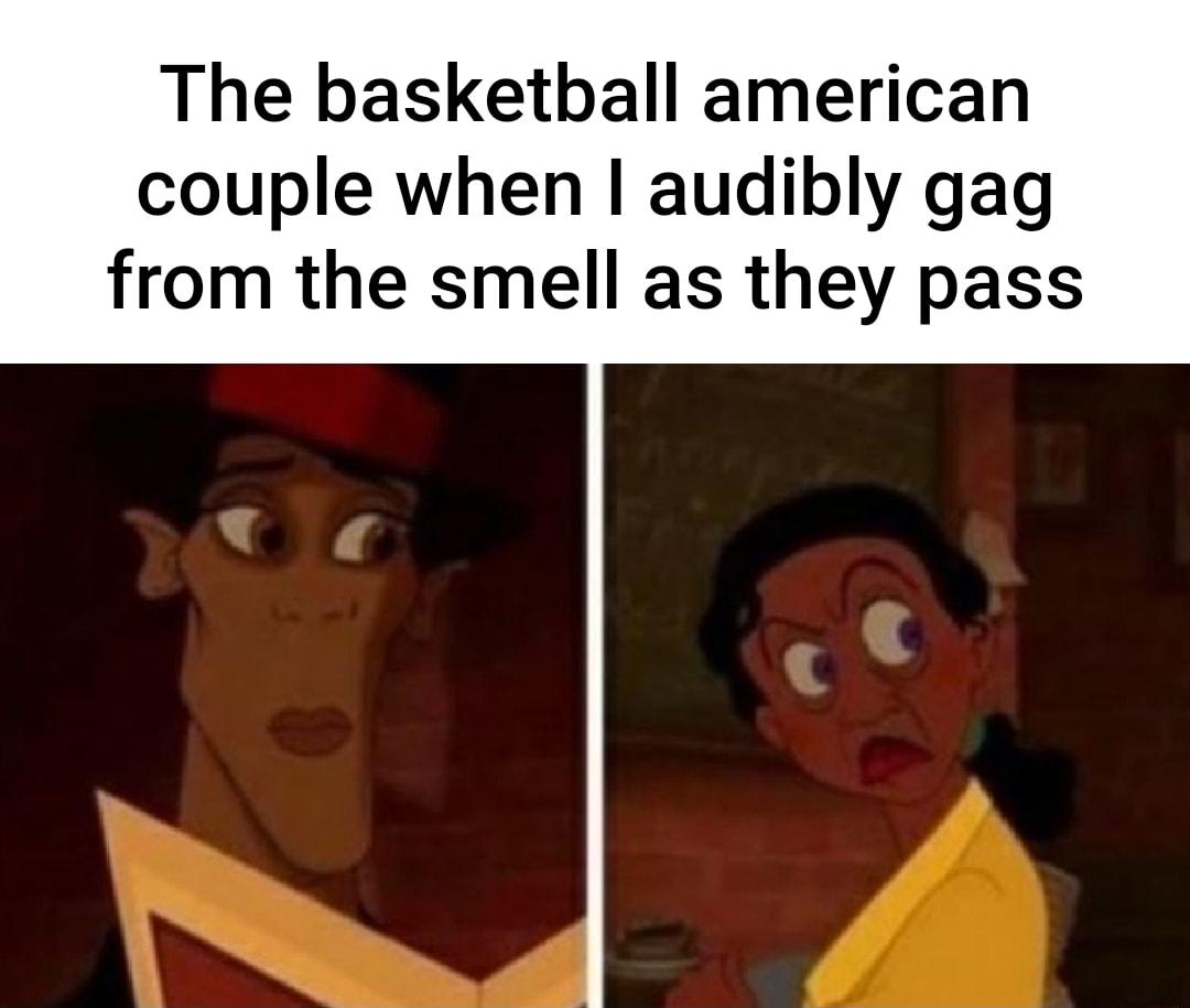 The basketball american couple when audibly gag from the smell as they pass