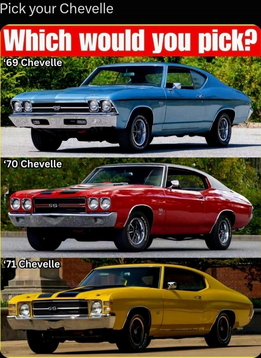 Pick your Chevelle. Which would you pick? '69 Chevelle. '70 Chevelle. '71 Chevelle.